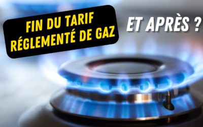 Fin du Tarif Réglementé de gaz… et après ?